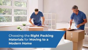 Choosing the Right Packing Materials for Moving to a Modern Home